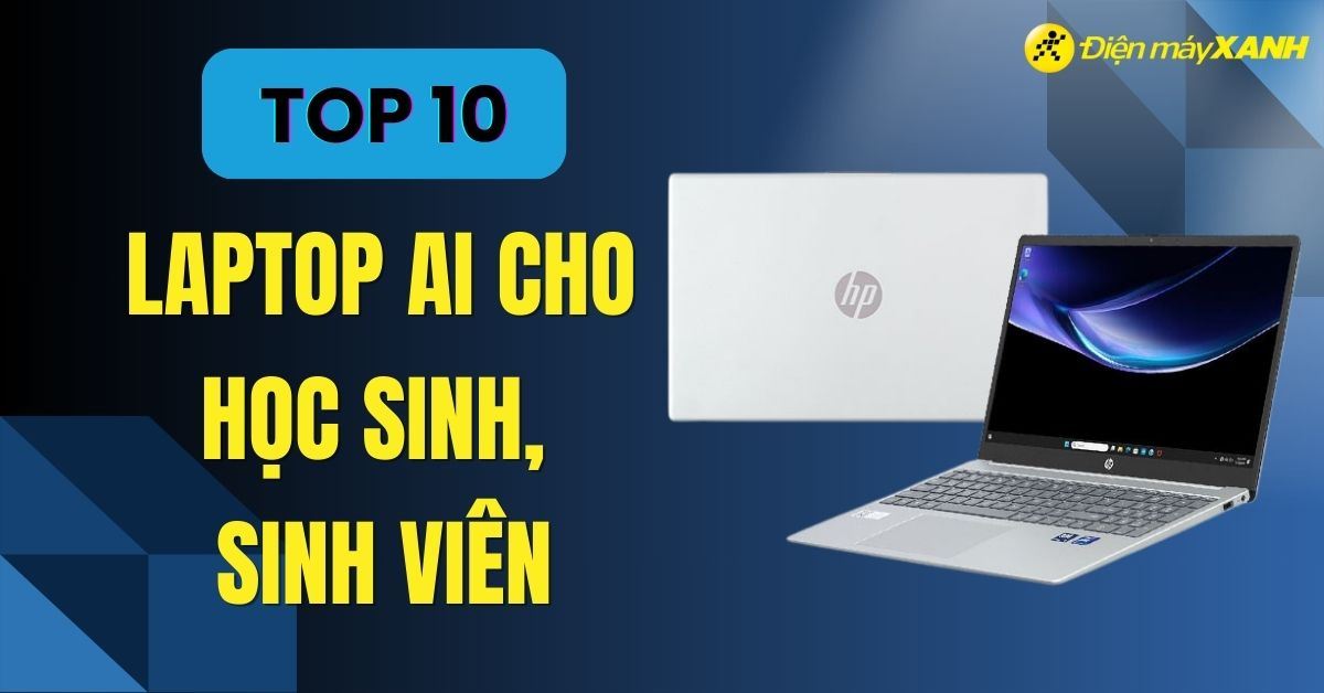 Top 10 laptop AI cho học sinh, sinh viên giá rẻ, chất lượng năm 2024
