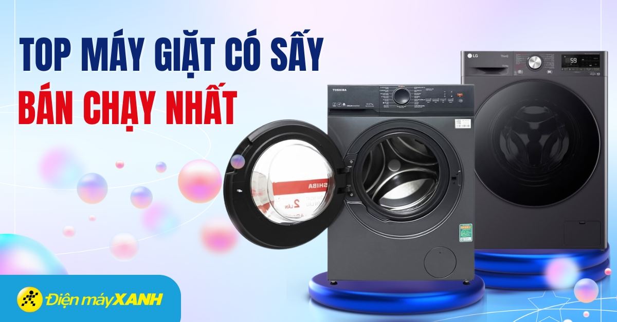 Top 5 máy giặt có sấy bán chạy nhất năm 2024 tại Điện máy XANH