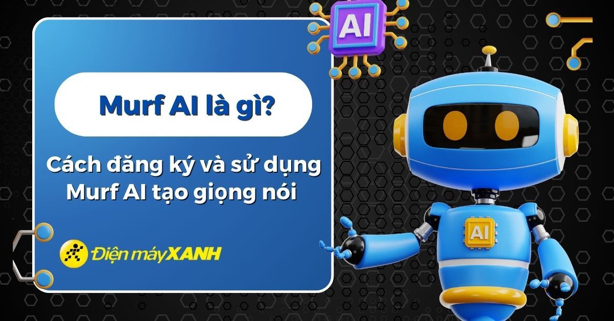 Murf AI là gì? Cách đăng ký và sử dụng Murf AI để tạo giọng nói