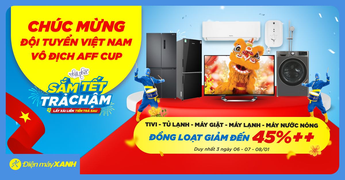 Mừng Việt Nam Vô Địch AFF Cup - Điện máy XANH chơi lớn: Tivi - Tủ Lạnh - Máy Giặt - Máy Lạnh - Máy Nước Nóng GIẢM đến 45%++