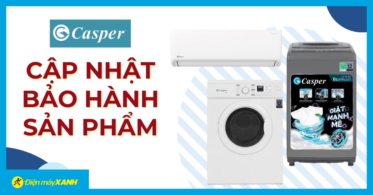 Bảo hành Casper: Mua máy lạnh, máy giặt, máy sấy Casper - 365 ngày miễn phí Hư gì đổi nấy