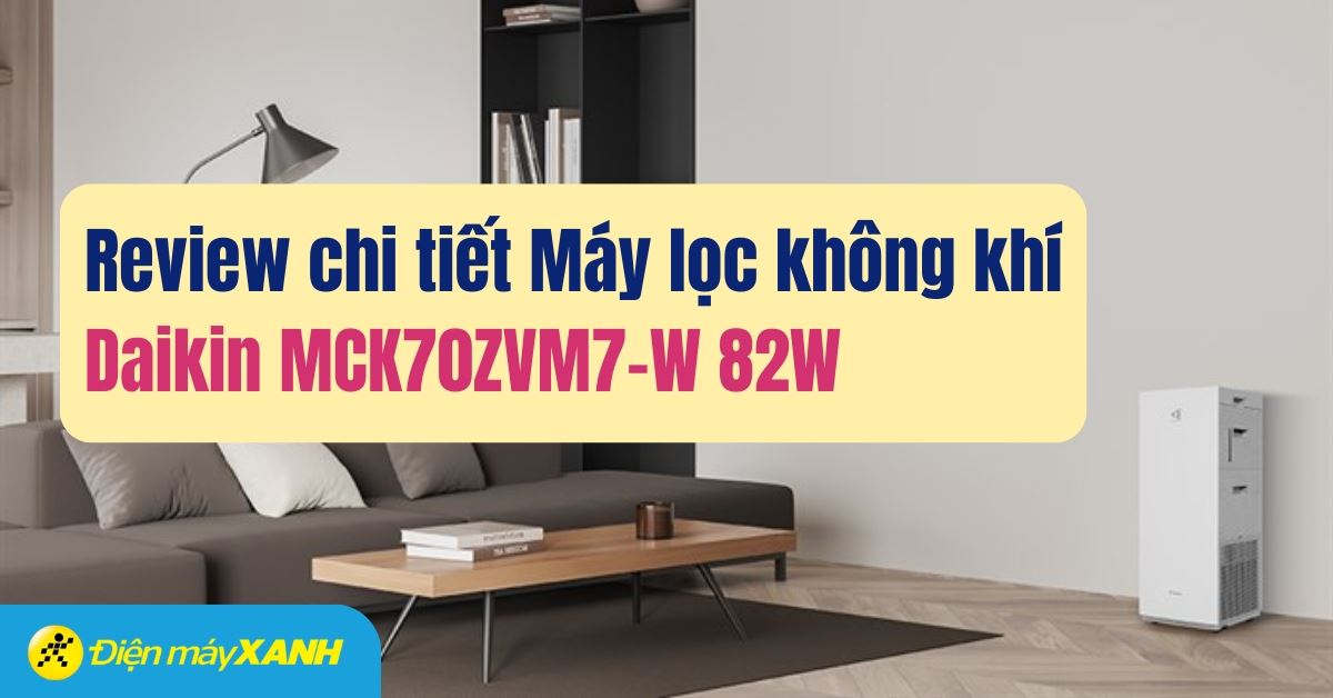 Review chi tiết Máy lọc không khí Daikin MCK70ZVM7-W 82W: Có nên mua không?