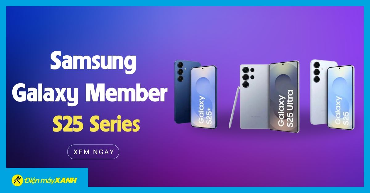 Chương trình Samsung Galaxy Member áp dụng dòng S25 Series Tháng 02/2025