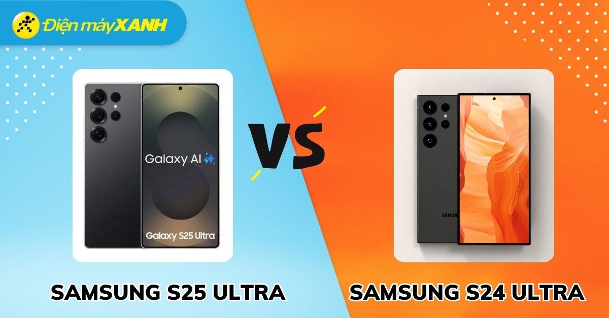 So sánh Samsung Galaxy S25 Ultra với S24 Ultra: Liệu có đáng nâng cấp?