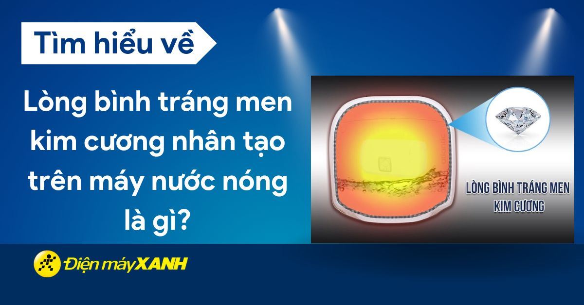 Lòng bình tráng men kim cương nhân tạo trên máy nước nóng là gì?