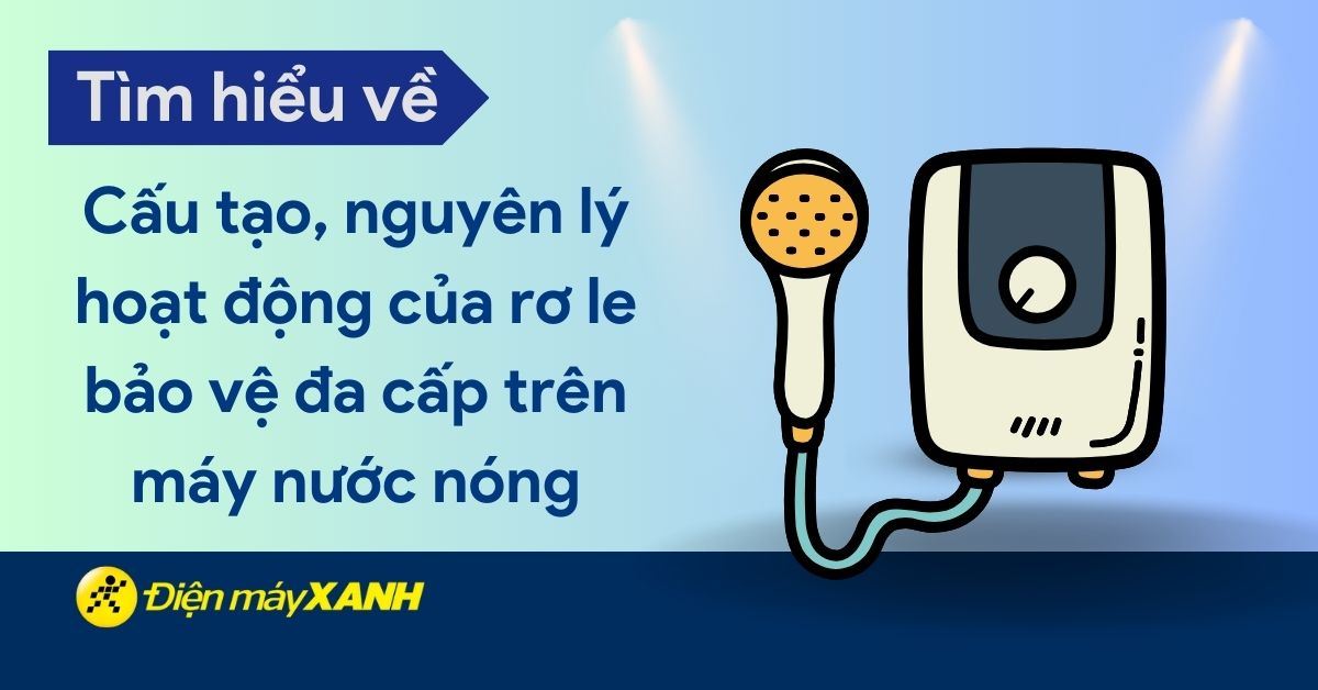 Cấu tạo và nguyên lý hoạt động của rơ le bảo vệ đa cấp trên máy nước nóng