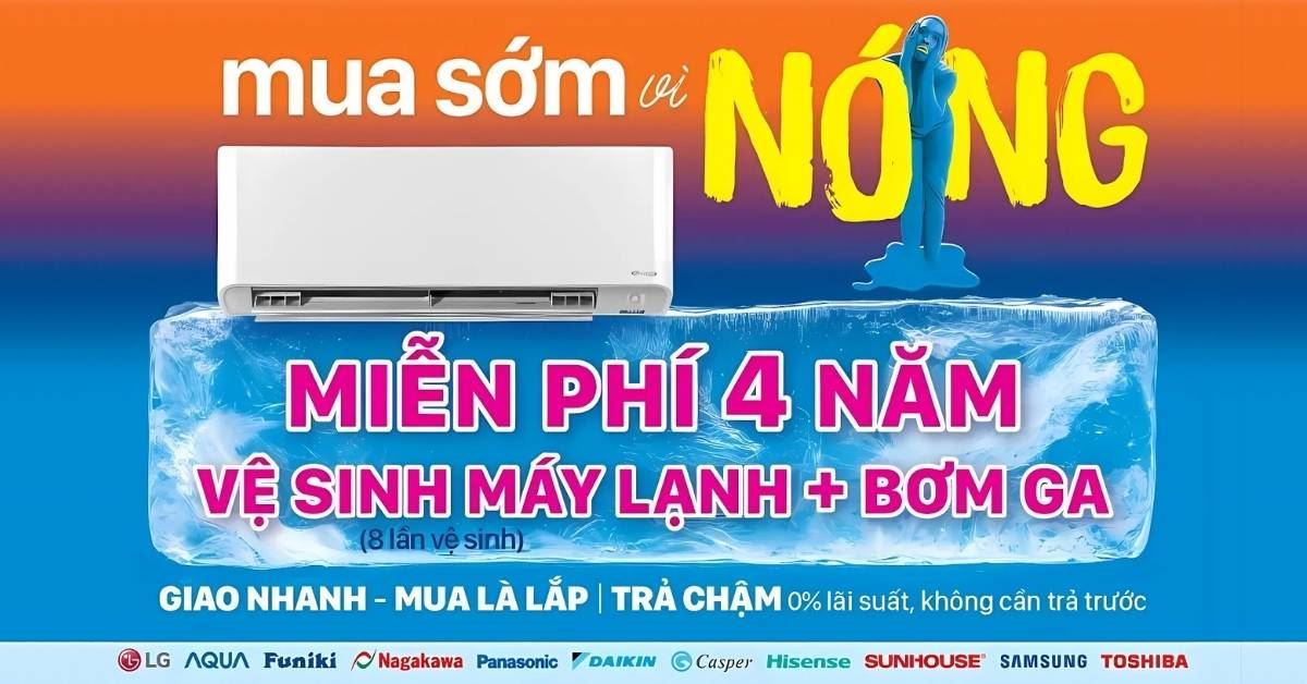 Mua sớm máy lạnh MIỄN PHÍ 4 NĂM VỆ SINH MÁY LẠNH + BƠM GA (8 LẦN)