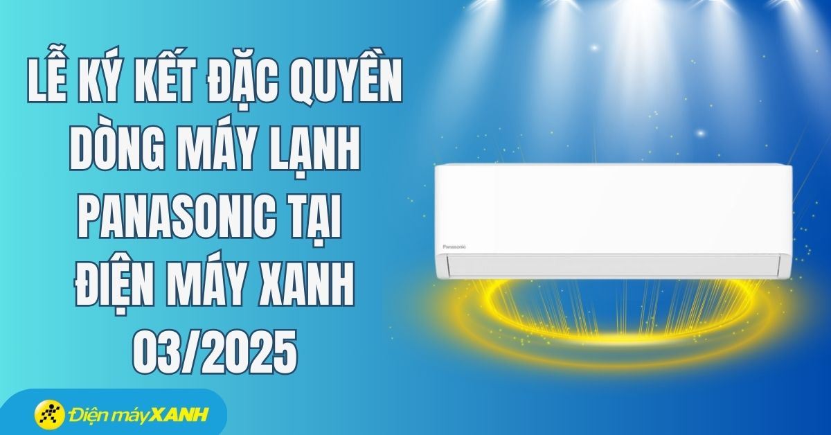 Lễ ký kết đặc quyền dòng máy lạnh Panasonic tại Điện máy XANH 03/2025