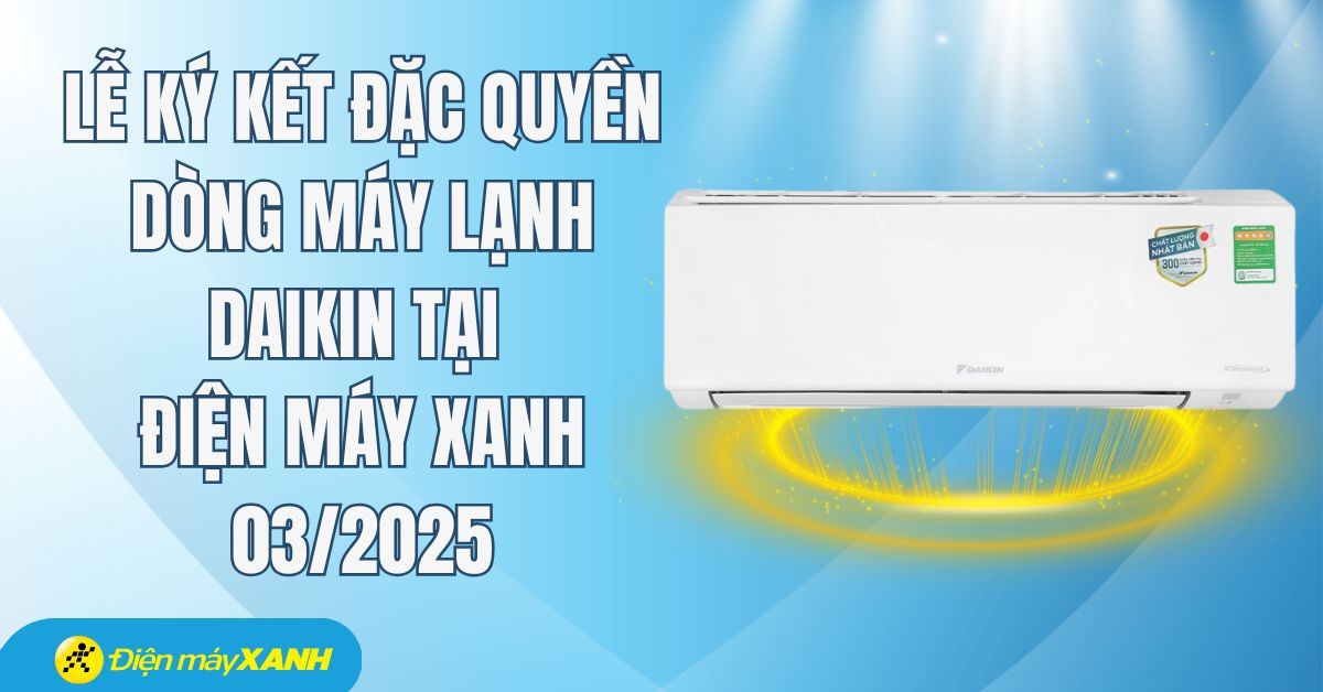 Lễ ký kết đặc quyền dòng máy lạnh Daikin tại Điện máy XANH 03/2025