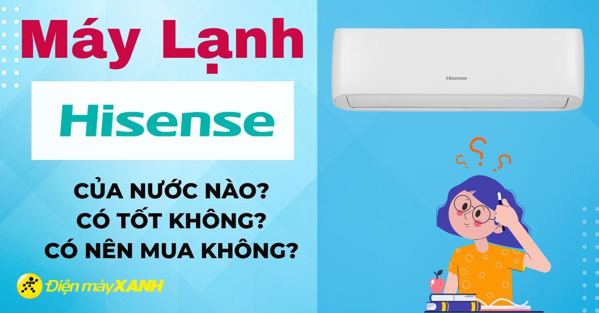 Máy lạnh Hisense của nước nào? Có tốt không?