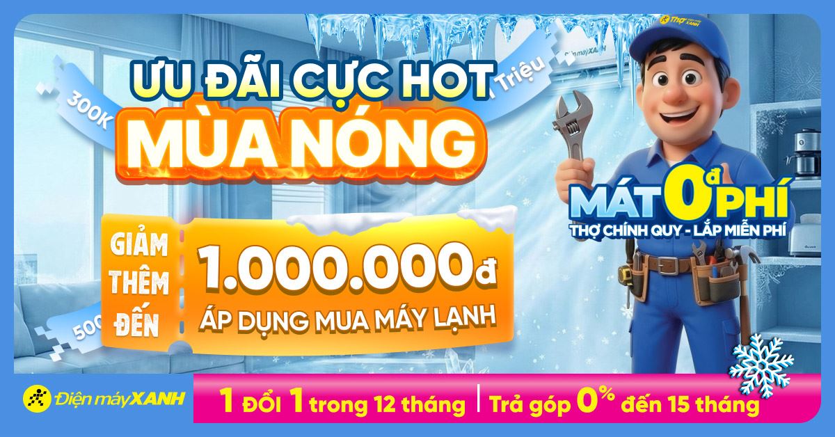 Ưu đãi máy lạnh cực hot: Giảm thêm đến 1 triệu đồng khi mua qua app Quà Tặng VIP tại Điện máy XANH