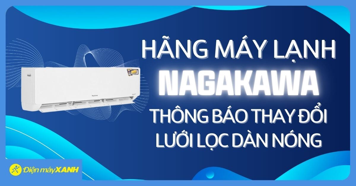 Hãng máy lạnh Nagakawa thông báo thay đổi lưới lọc dàn nóng