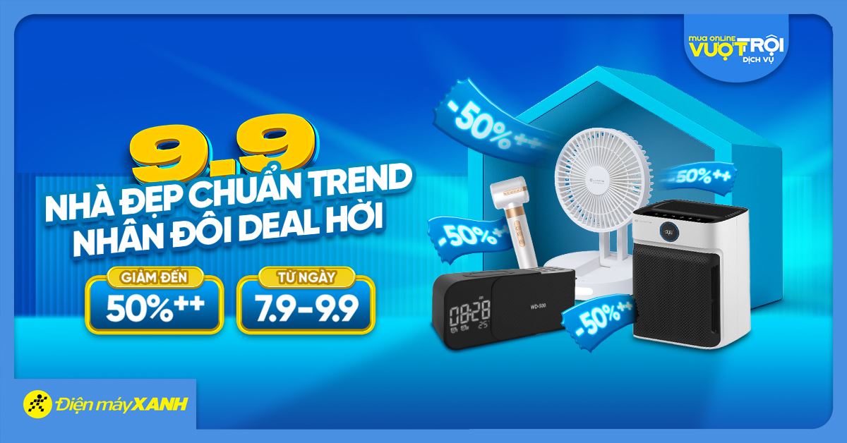 Nhà Đẹp Chuẩn Trend - Nhân Đôi Deal Hời: Sale sập sàn gia dụng, điện máy giảm hơn 50% tại Điện máy XANH!
