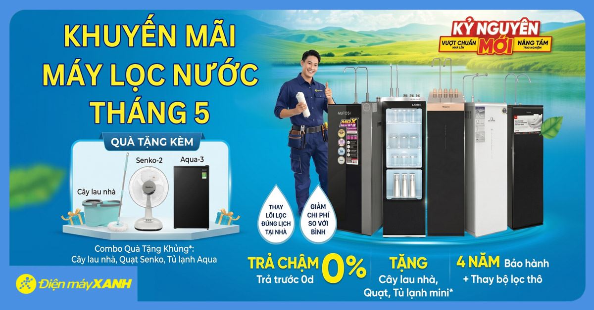 Khuyến mãi máy lọc nước tháng 4 tại Điện máy XANH - Giá ưu đãi, trả chậm 0%, tặng tủ lạnh mini, quạt bản và bộ lau nhà