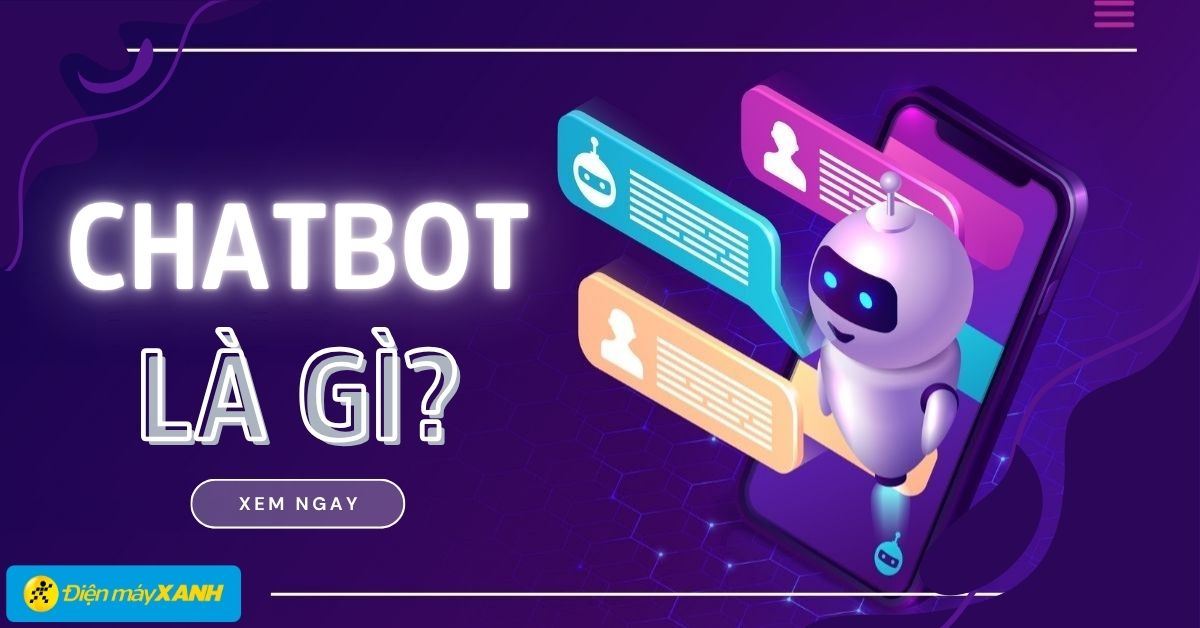 Chatbot là gì? Khám phá A-Z về công nghệ trợ lý AI tương tác tự động