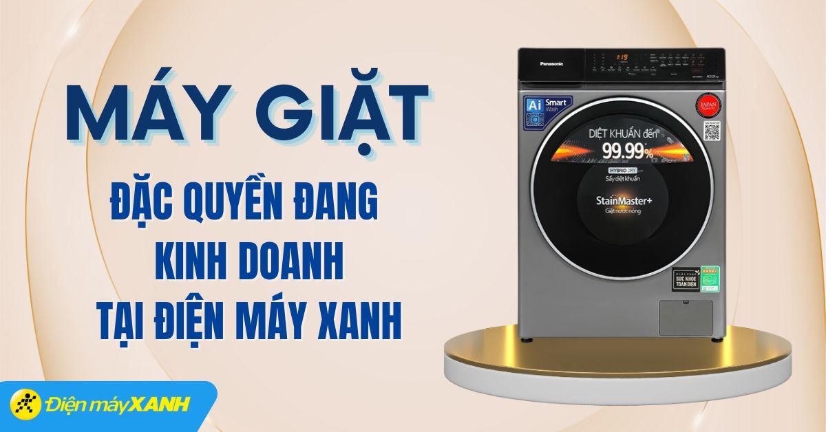 Các hãng máy giặt đặc quyền đang kinh doanh tại Điện máy XANH 2025