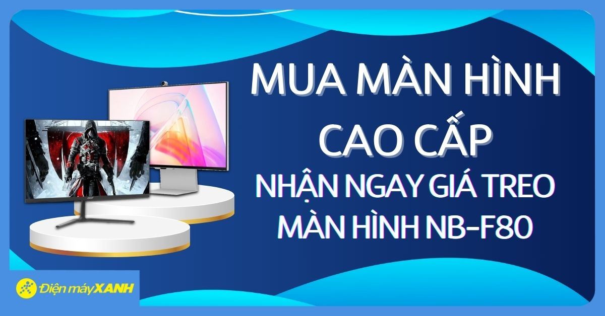 Mua Màn Hình Cao Cấp - Nhận Ngay Giá Treo Màn Hình NB-F80