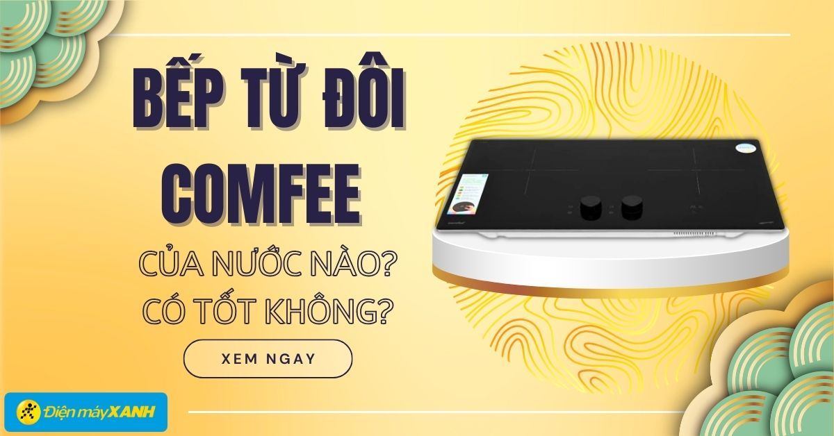 Bếp từ đôi Comfee của nước nào? Có tốt không?