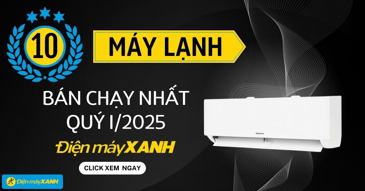 Top 10 máy lạnh bán chạy nhất quý 1/2025 tại Điện máy XANH
