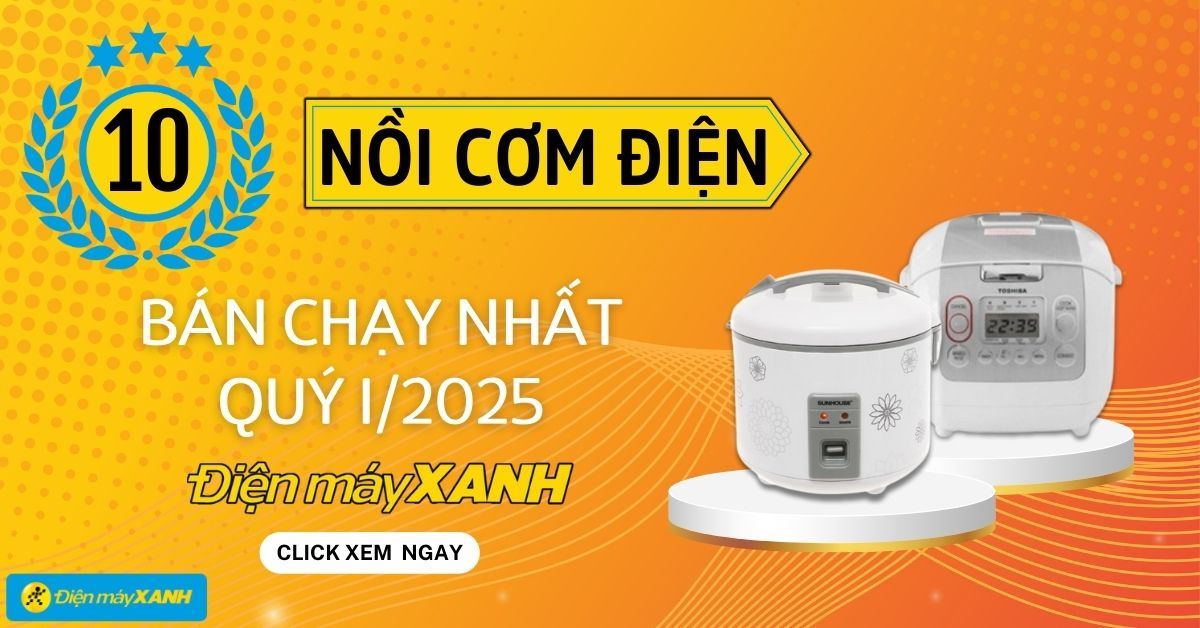 Top 10 nồi cơm điện bán chạy nhất quý 1/2025 tại Điện máy XANH