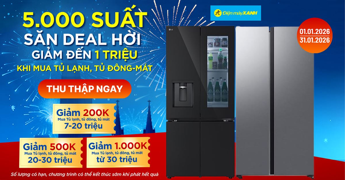 Săn deal hời, săn ngay 5.000 suất Phiếu mua hàng giảm đến 1 triệu mua Tủ lạnh/Tủ đông/Tủ mát