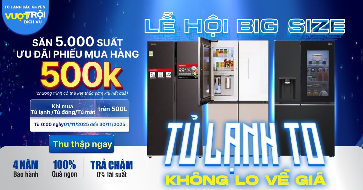 Săn 5.000 suất Phiếu mua hàng 500.000đ mua Tủ lạnh/Tủ đông/Tủ mát trên 500 lít