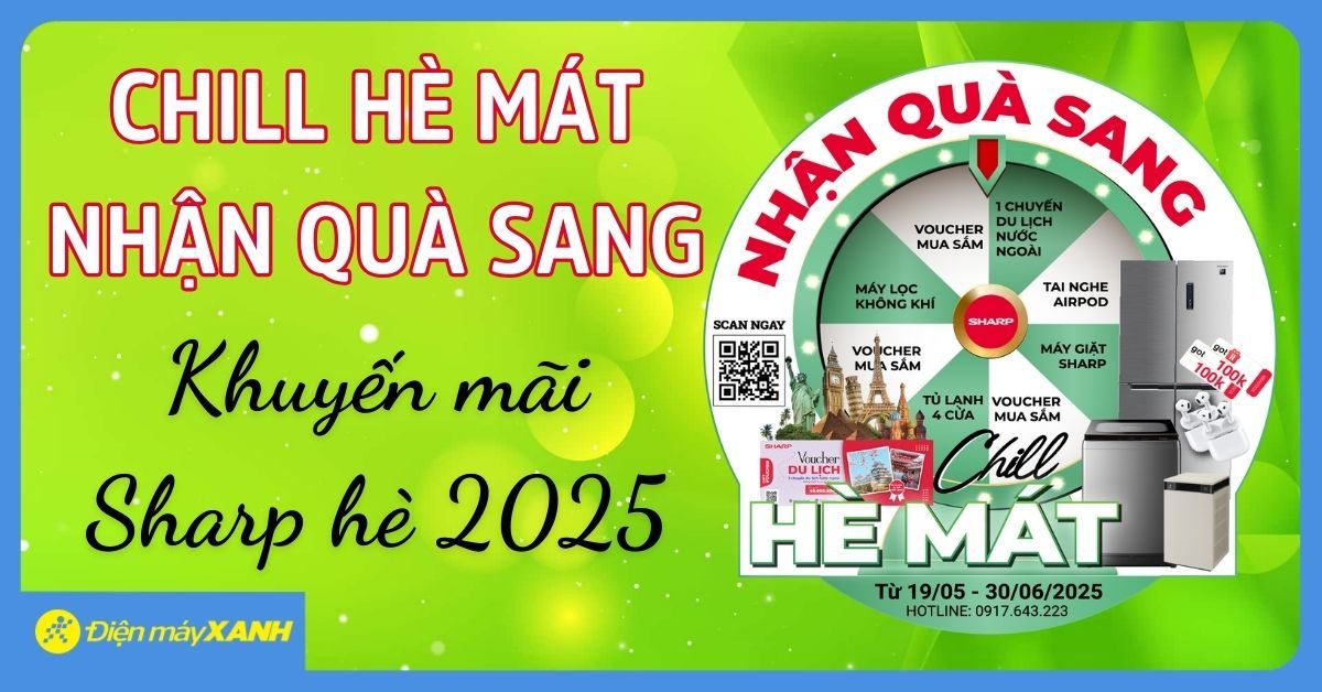 CHILL HÈ MÁT – NHẬN QUÀ SANG cùng Sharp: Mua hàng xịn, quay số liền tay, quà tặng ngập tràn