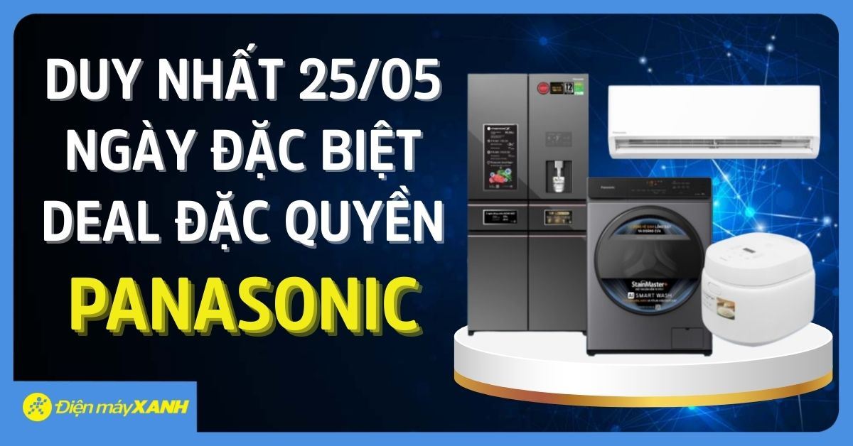 Duy nhất 25/05 – Mua sản phẩm Panasonic giảm sốc đến hơn 10 triệu, số lượng giới hạn, chỉ có tại Điện máy XANH