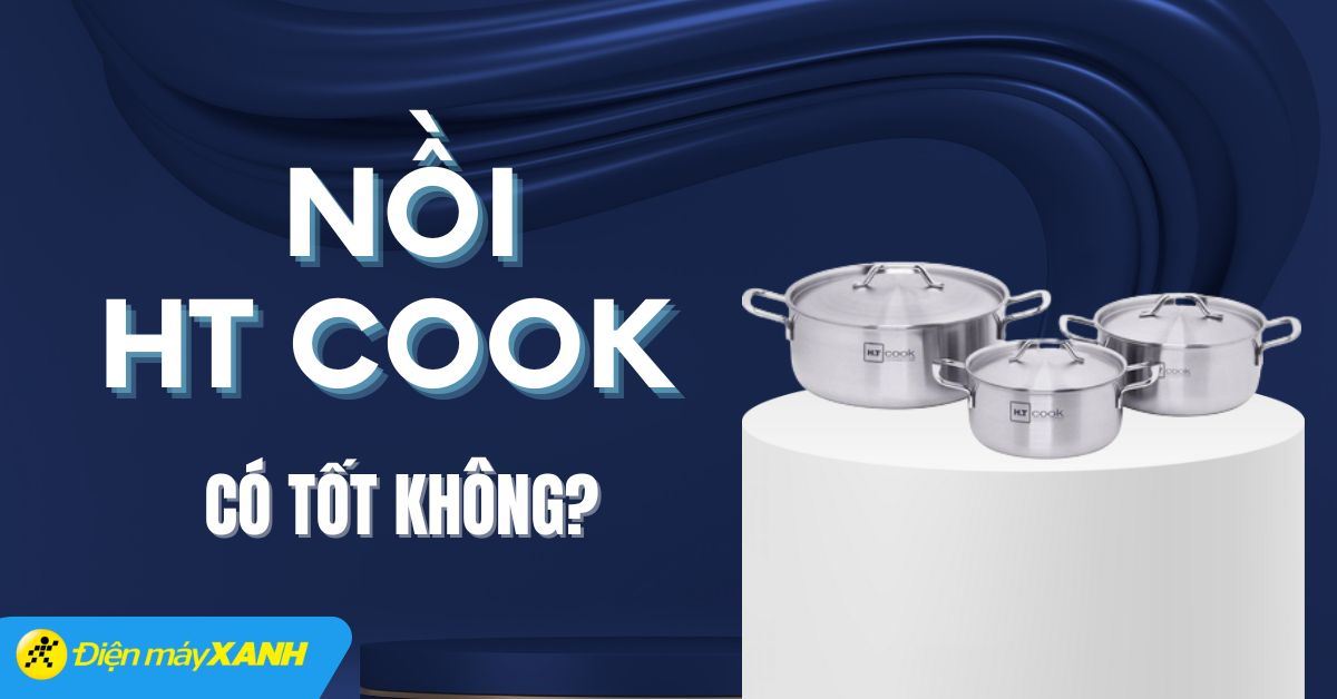 Nồi HT Cook của nước nào? Có tốt không? Có nên mua không?
