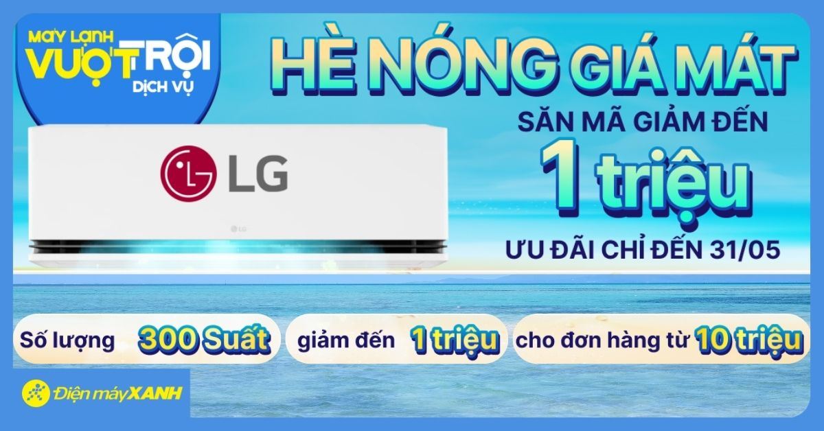 SĂN ƯU ĐÃI GIẢM 1 TRIỆU ĐỒNG KHI MUA MÁY LẠNH LG TRONG THÁNG 05/2025