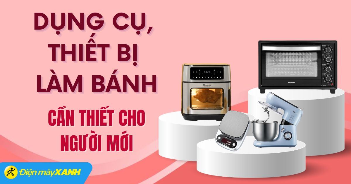 Top 9 dụng cụ, thiết bị làm bánh cần thiết cho người mới bắt đầu