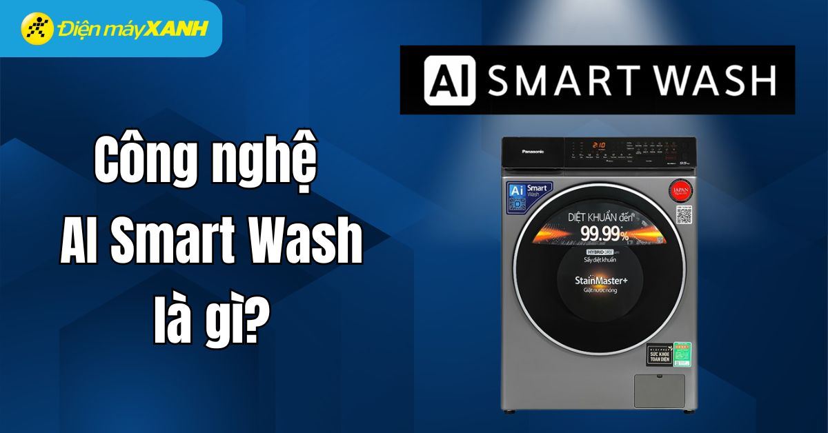 Công nghệ AI Smart Wash là gì? Có nên mua máy giặt sử dụng AI Smart Wash
