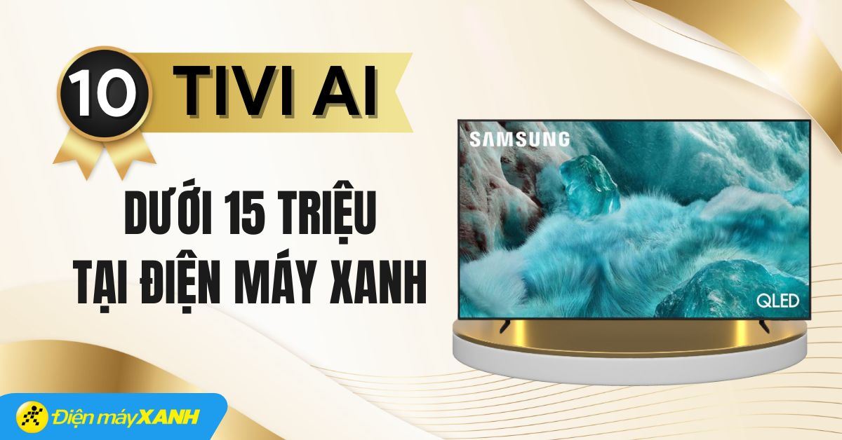 Top 10 tivi AI dưới 15 triệu đáng mua nhất tại Điện máy XANH