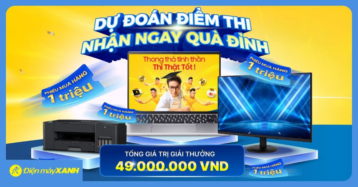 Dự đoán điểm thi THPT có cơ hội nhận quà tặng đến 49 Triệu đồng tại Điện máy XANH và Thế Giới Di Động