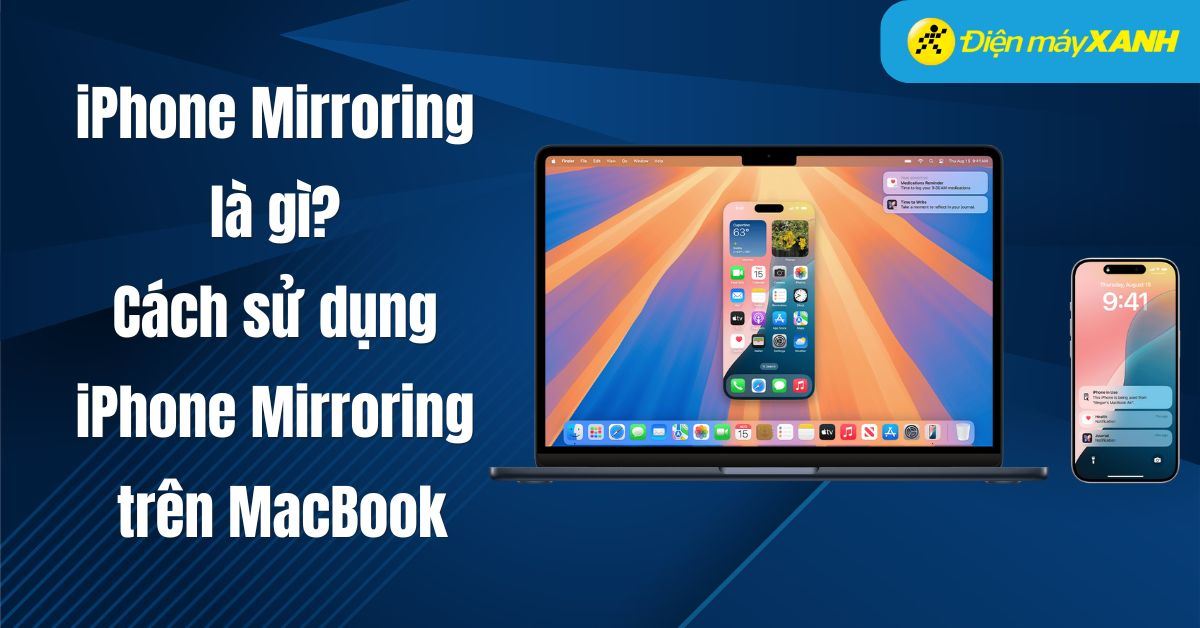 iPhone Mirroring là gì? Cách sử dụng iPhone Mirroring trên MacBook