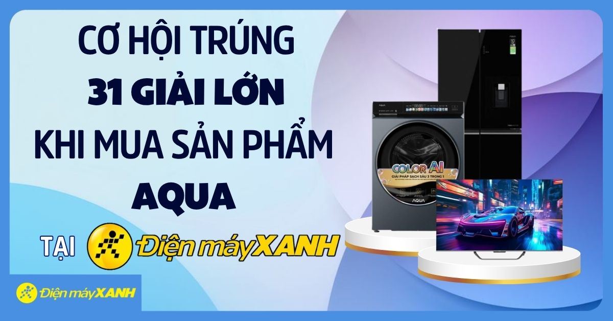 co-hoi-trung-san-pham-tivi-tu-lanh-may-giat-thumb638861476244352271.jpg CƠ HỘI TRÚNG 31 GIẢI LỚN KHI MUA SẢN PHẨM AQUA TẠI ĐIỆN MÁY XANH