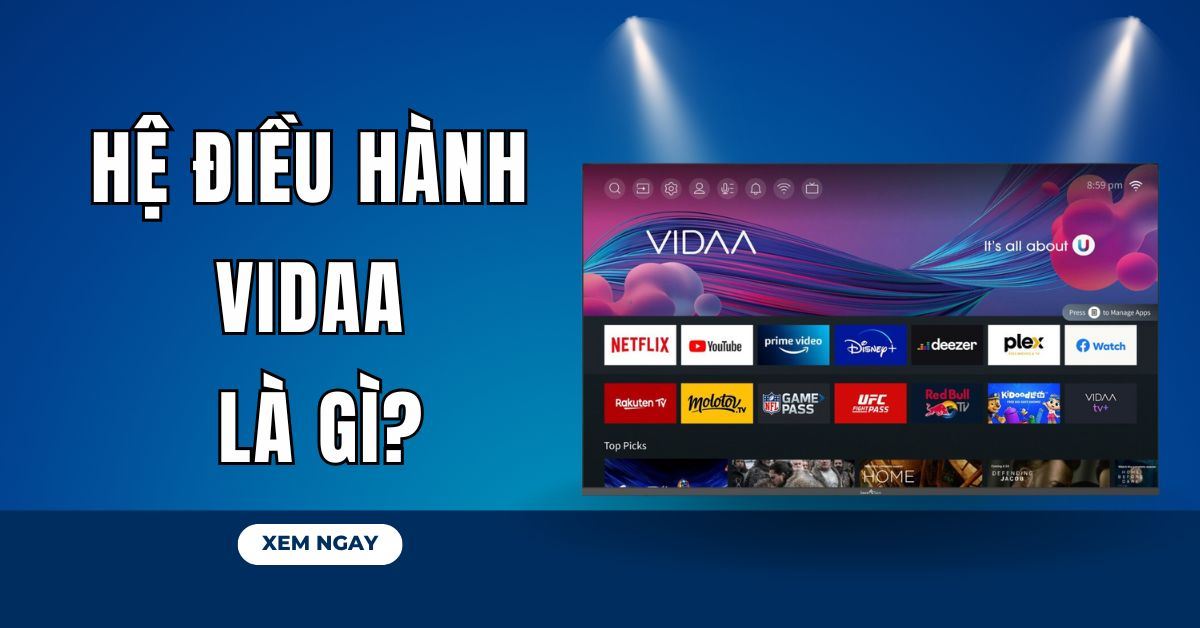 Hệ điều hành VIDAA là gì? Khám phá trải nghiệm thông minh trên tivi