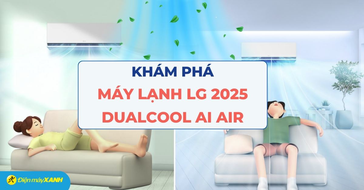 Những điểm nổi bật của máy lạnh LG DUALCOOL 2025