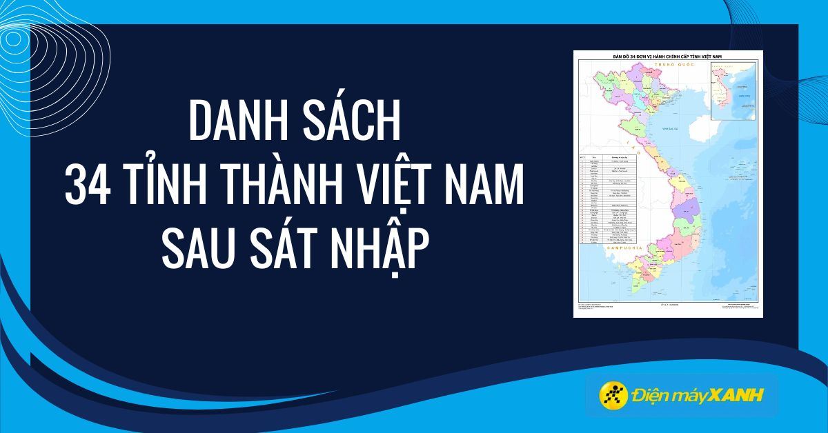 Bản đồ sáp nhập 34 tỉnh, thành mới nhất của Việt Nam