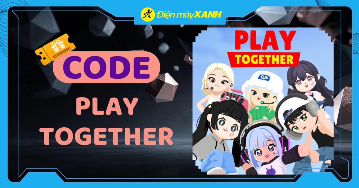 Code Play Together VNG 01/2026 mới nhất, cách nhập code chi tiết