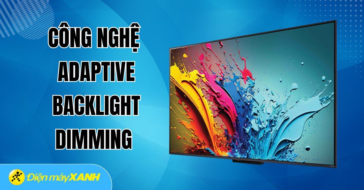 Công nghệ Adaptive Backlight Dimming là gì? Có điểm gì nổi bật?