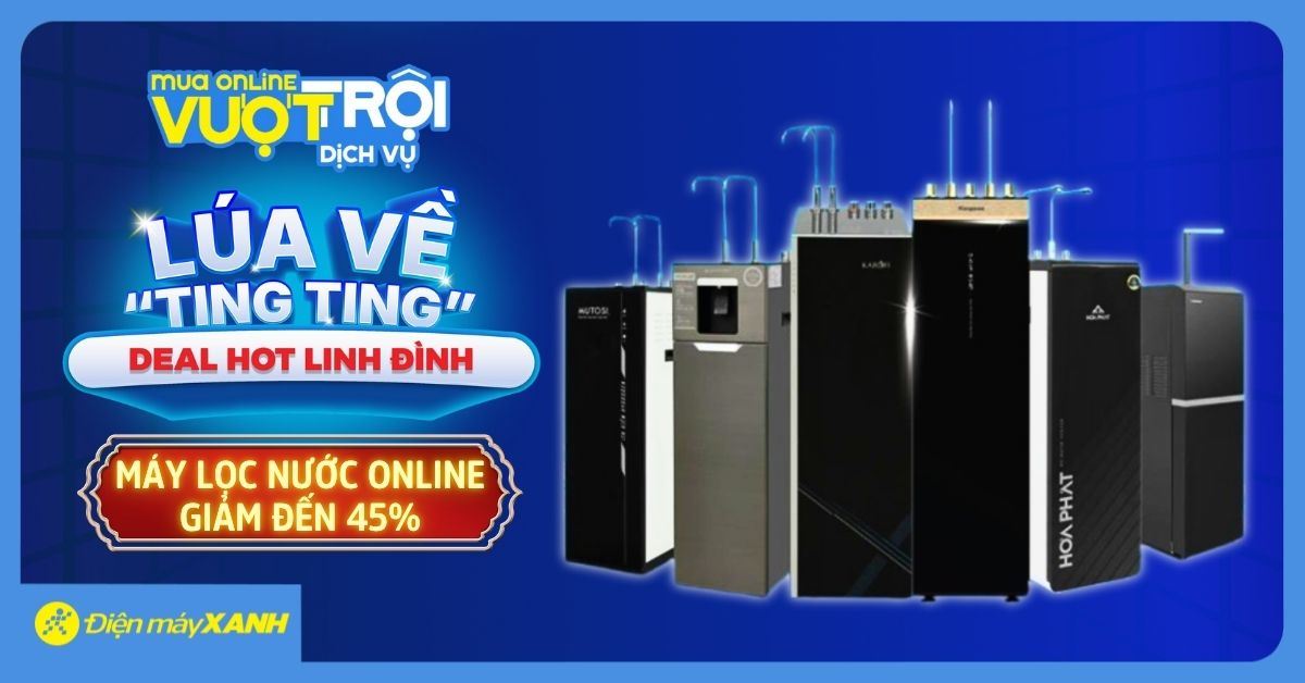 LÚA VỀ "TINH TINH" DEAL HOT LINH ĐÌNH – MÁY LỌC NƯỚC ONLINE GIẢM ĐẾN 45%