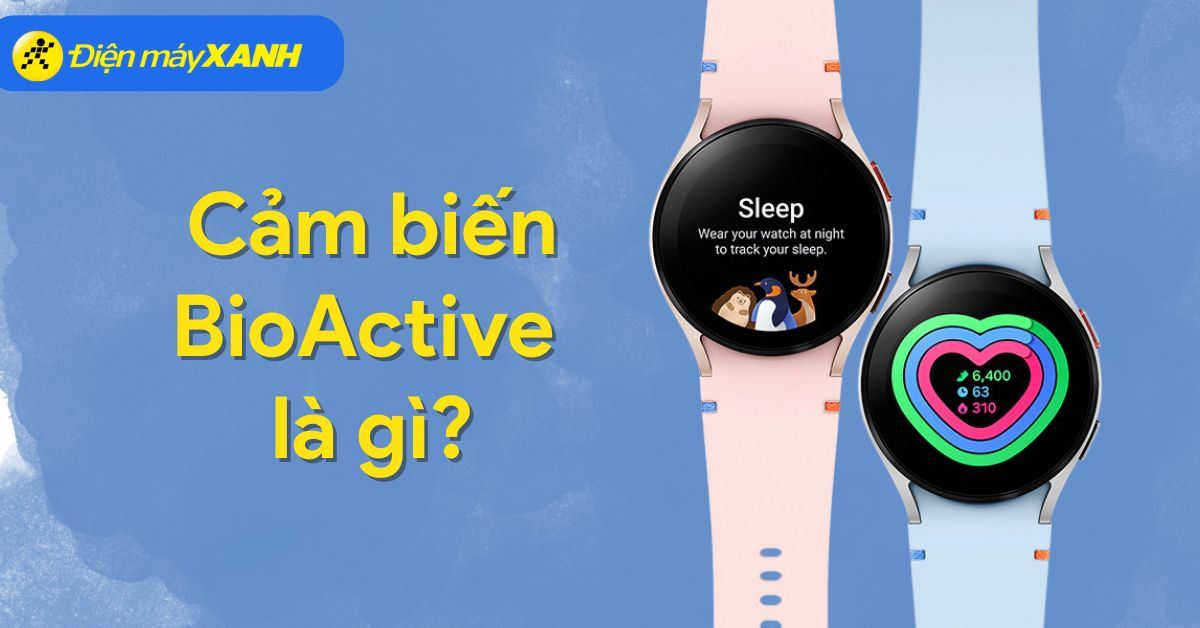 Cảm biến BioActive là gì? Công nghệ đột phá đo sức khỏe trên Galaxy Watch