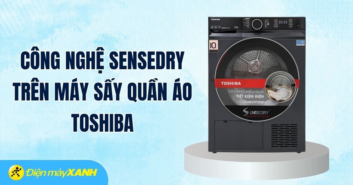 Công nghệ SenseDry trên máy sấy quần áo Toshiba là gì? Có lợi ích gì?