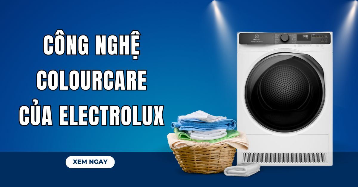 Công nghệ ColourCare của Electrolux là gì? Giải pháp giữ màu quần áo luôn tươi sáng