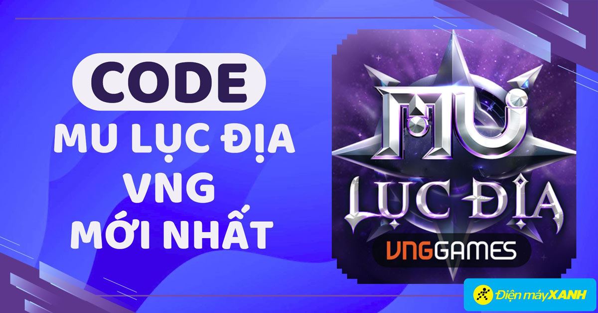 Code MU Lục Địa VNG tháng 12/2025 mới nhất cập nhật liên tục