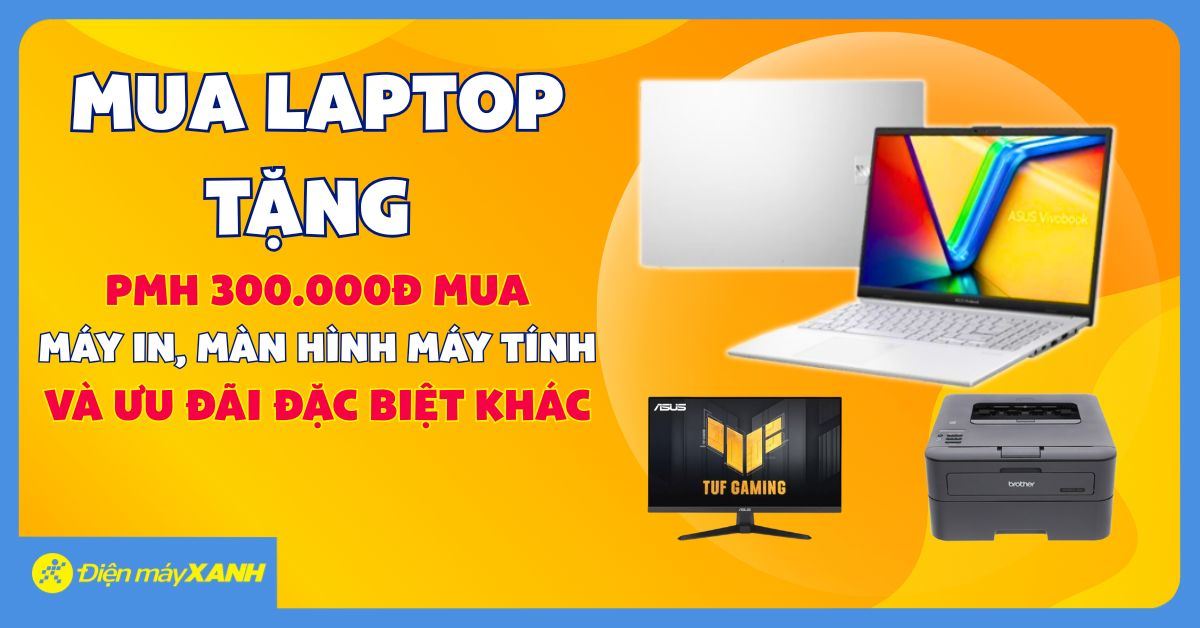 Mua laptop tặng quà hấp dẫn: Phiếu mua hàng, giảm đến 400K, quà tặng đến 650K, trả chậm 0%