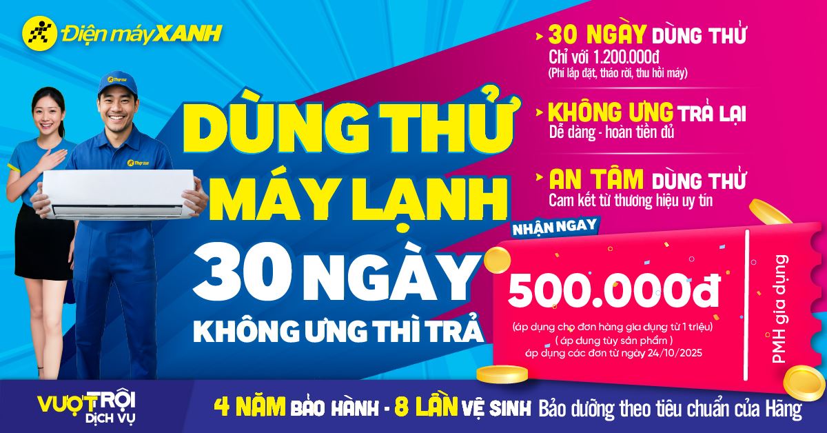 Ưu đãi “Dùng thử máy lạnh 30 ngày” tại Điện máy XANH - Không hài lòng, hoàn tiền ngay!