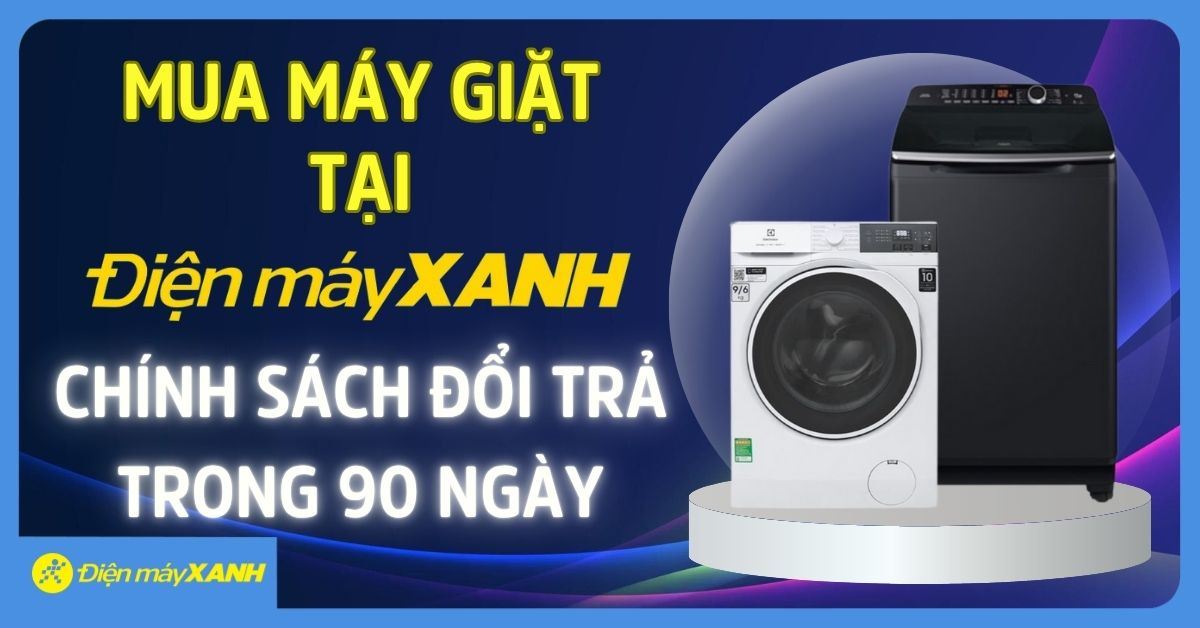 Vượt Trội Dịch Vụ - Mua Máy Giặt Tại Điện Máy Xanh Chính Sách Đổi Trả Lên Đến 180 Ngày