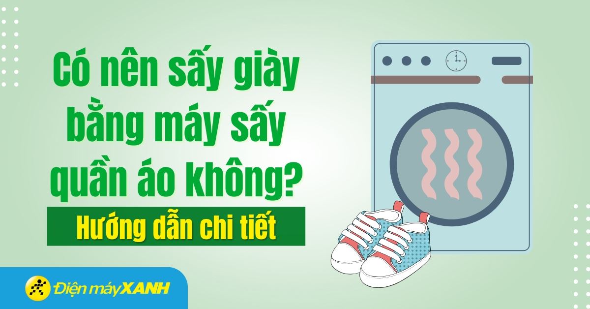 Có nên sấy giày bằng máy sấy quần áo không? Hướng dẫn chi tiết